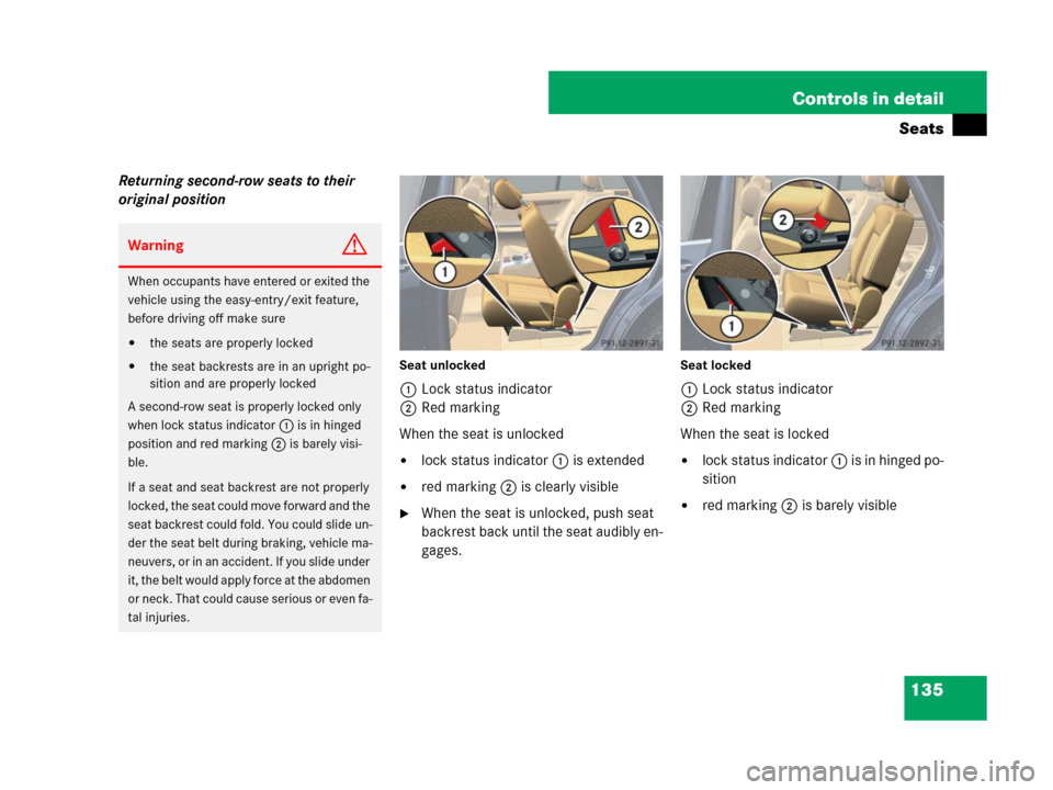 MERCEDES-BENZ R500 2007 R171 Owners Manual 135 Controls in detail
Seats
Returning second-row seats to their 
original position
Seat unlocked
1Lock status indicator
2Red marking
When the seat is unlocked
lock status indicator 1 is extended
re