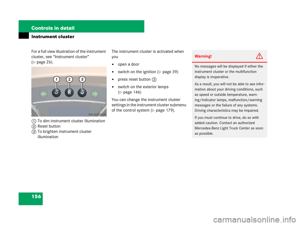 MERCEDES-BENZ R350 2007 R171 Owners Manual 156 Controls in detail
Instrument cluster
For a full view illustration of the instrument 
cluster, see “Instrument cluster” 
(
page 26).
1To dim instrument cluster illumination
2Reset button
3To 