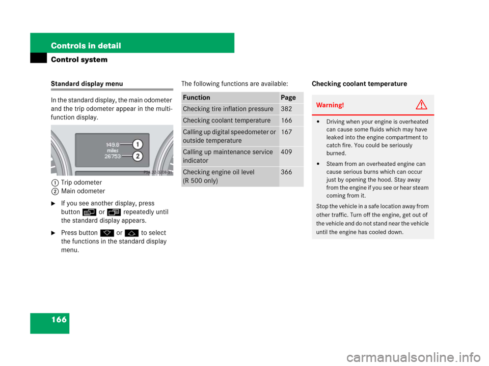 MERCEDES-BENZ R350 2007 R171 Owners Manual 166 Controls in detail
Control system
Standard display menu
In the standard display, the main odometer 
and the trip odometer appear in the multi-
function display.
1Trip odometer
2Main odometer
If y