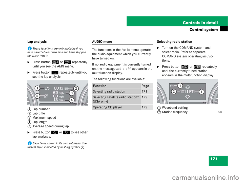 MERCEDES-BENZ R350 2007 R171 Owners Manual 171 Controls in detail
Control system
Lap analysis
Press button è or ÿ repeatedly 
until you see the AMG menu.
Press button j repeatedly until you 
see the lap analysis.
1Lap number
2Lap time
3Max