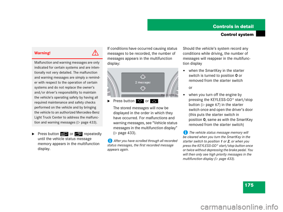 MERCEDES-BENZ R350 2007 R171 Owners Manual 175 Controls in detail
Control system
Press buttonè orÿ repeatedly 
until the vehicle status message 
memory appears in the multifunction 
display.If conditions have occurred causing status 
messag