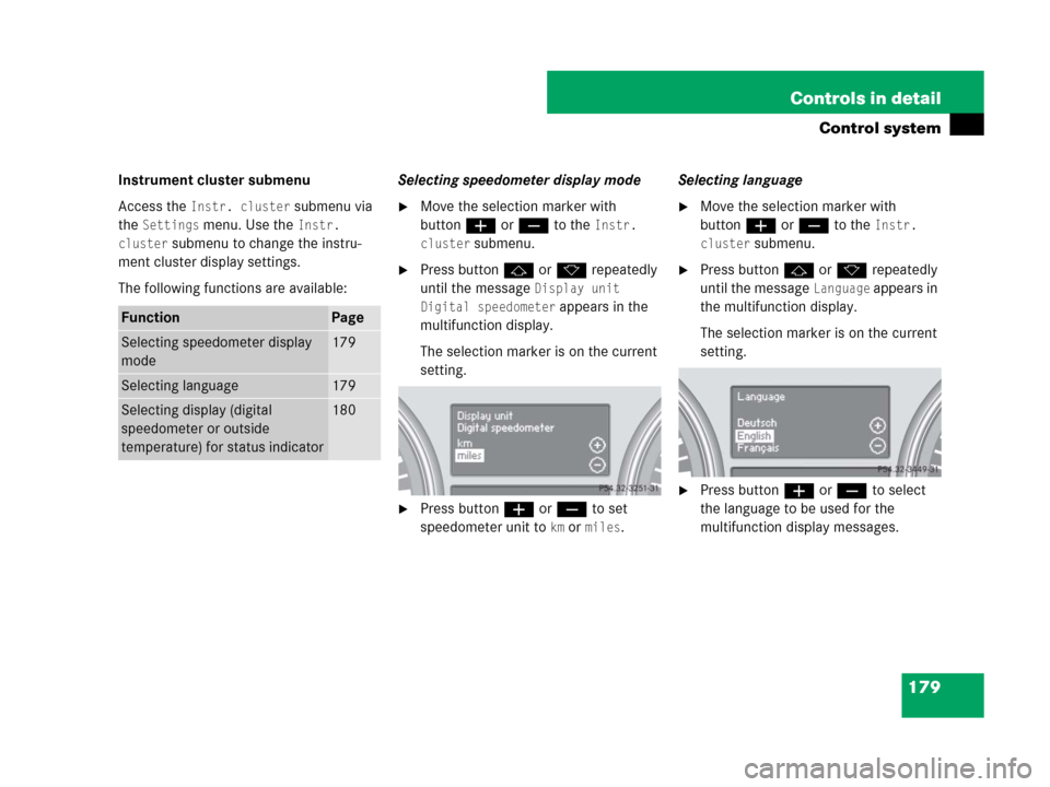 MERCEDES-BENZ R350 2007 R171 Owners Manual 179 Controls in detail
Control system
Instrument cluster submenu
Access the 
Instr. cluster submenu via 
the 
Settings menu. Use the Instr. 
cluster
 submenu to change the instru-
ment cluster display