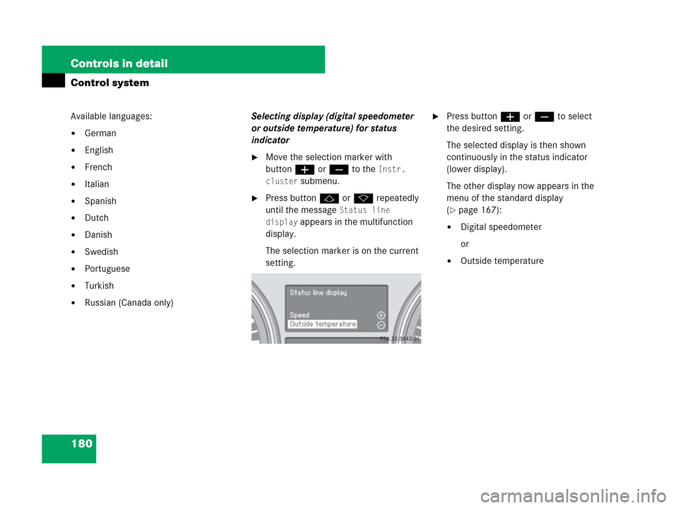 MERCEDES-BENZ R350 2007 R171 Owners Manual 180 Controls in detail
Control system
Available languages:
German
English
French
Italian
Spanish
Dutch
Danish
Swedish
Portuguese
Turkish
Russian (Canada only)Selecting display (digital spee