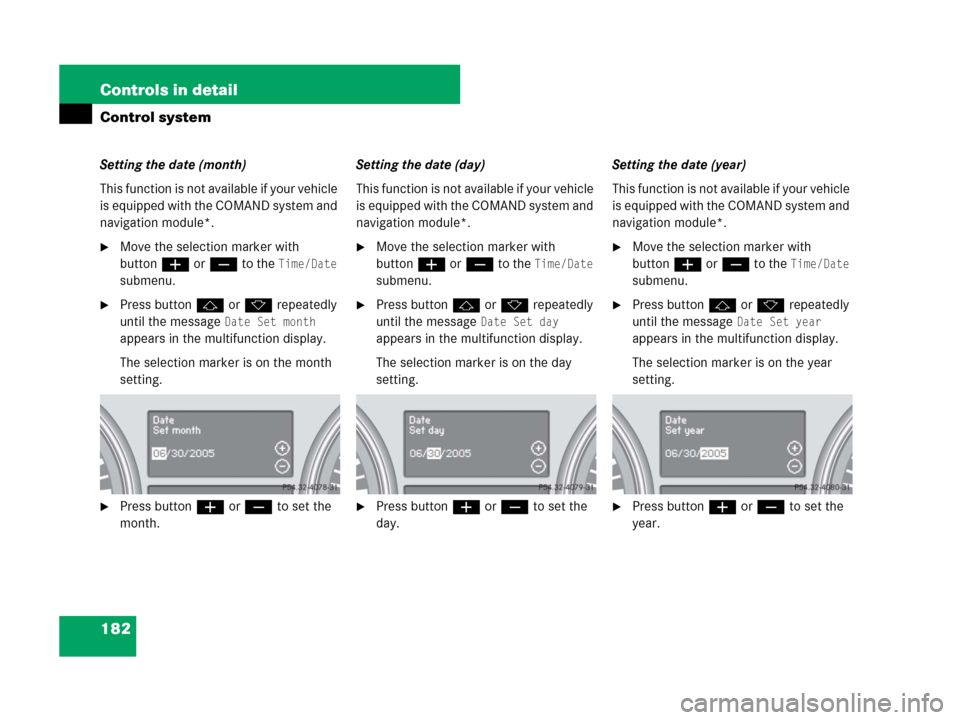 MERCEDES-BENZ R350 2007 R171 Owners Manual 182 Controls in detail
Control system
Setting the date (month)
This function is not available if your vehicle 
is equipped with the COMAND system and 
navigation module*.
Move the selection marker wi