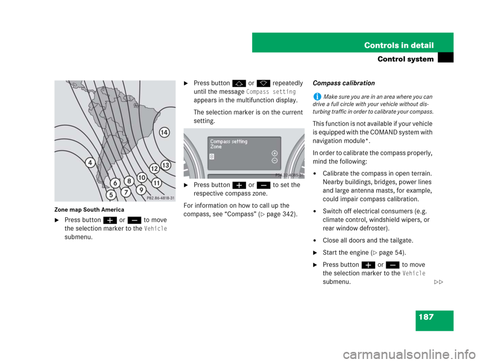 MERCEDES-BENZ R350 2007 R171 Owners Manual 187 Controls in detail
Control system
Zone map South America
Press buttonæ orç to move 
the selection marker to the 
Vehicle 
submenu.
Press buttonj ork repeatedly 
until the message 
Compass sett