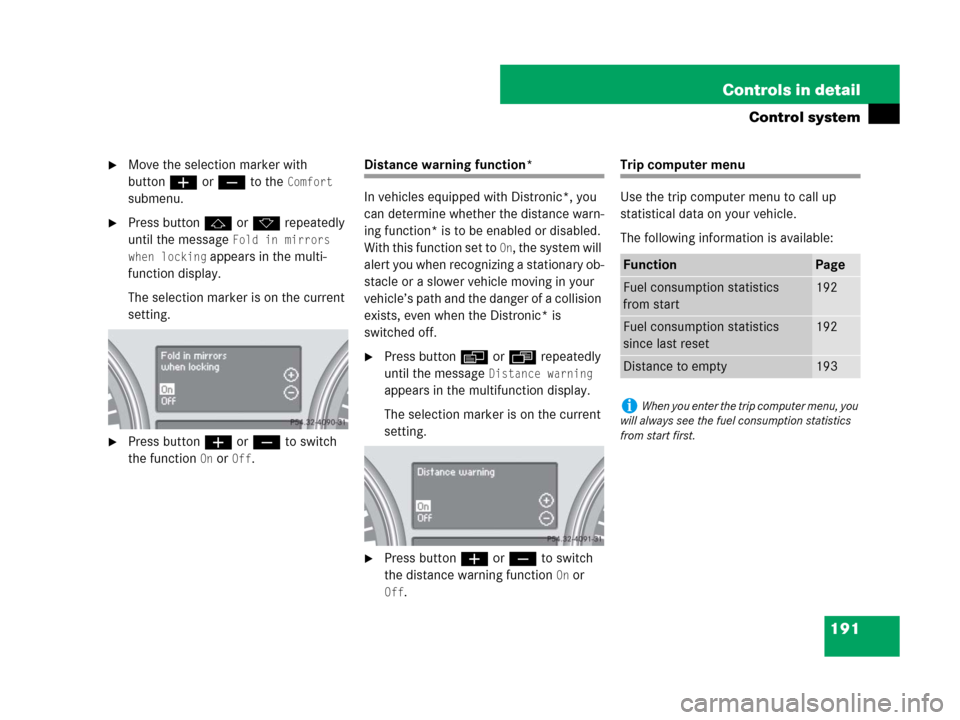 MERCEDES-BENZ R350 2007 R171 User Guide 191 Controls in detail
Control system
Move the selection marker with 
buttonæ orç to the 
Comfort 
submenu.
Press buttonj ork repeatedly 
until the message 
Fold in mirrors 
when locking
 appears 