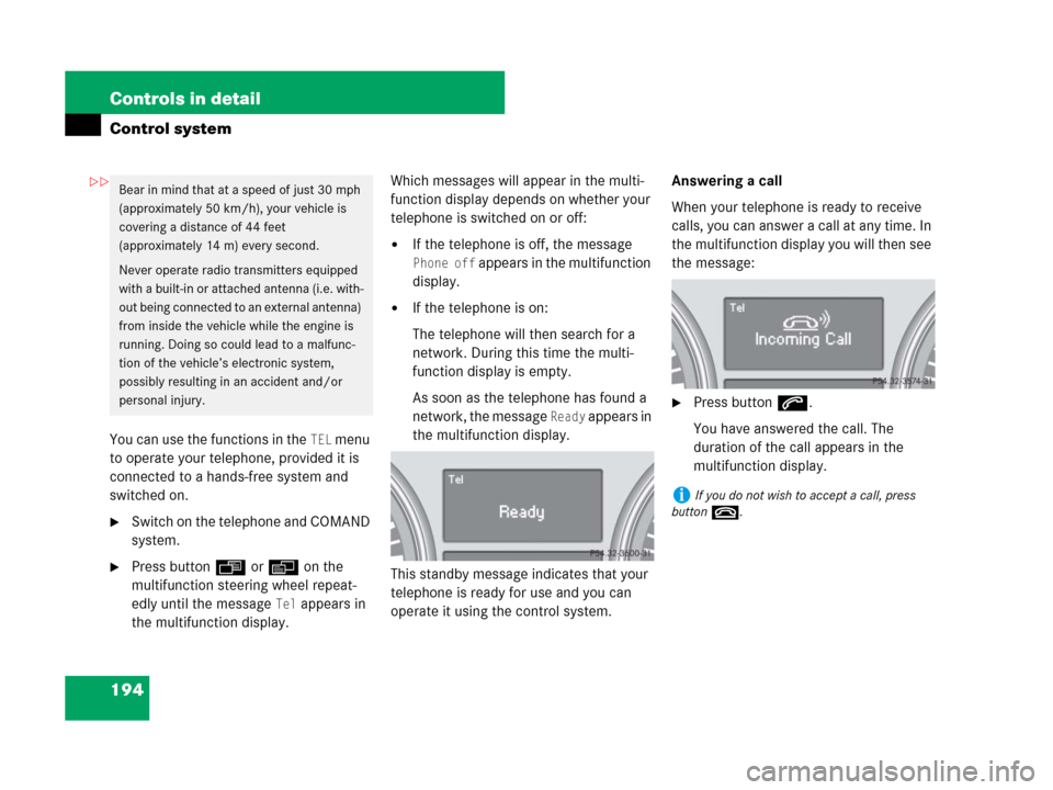MERCEDES-BENZ R350 2007 R171 Owners Manual 194 Controls in detail
Control system
You can use the functions in the TEL menu 
to operate your telephone, provided it is 
connected to a hands-free system and 
switched on.
Switch on the telephone 