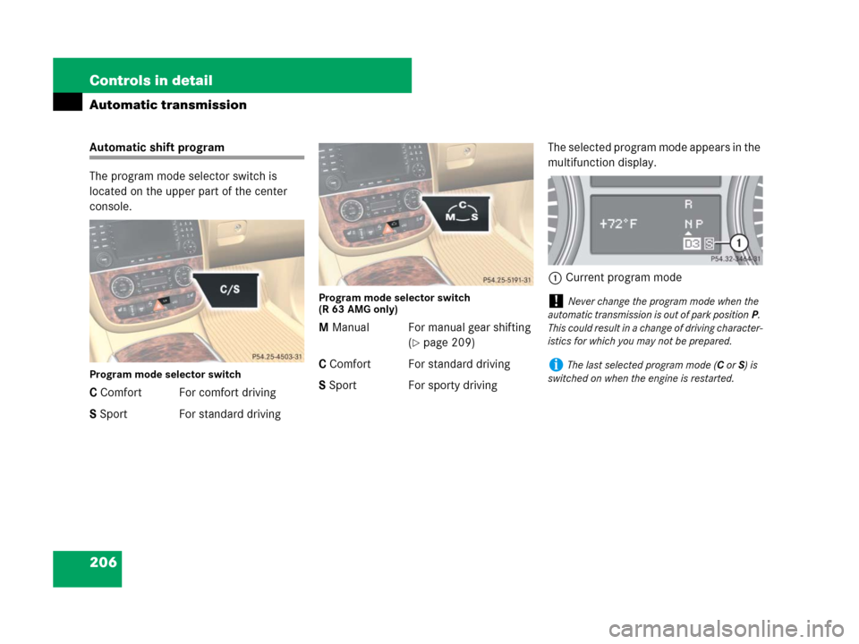 MERCEDES-BENZ R63AMG 2007 R171 Owners Manual 206 Controls in detail
Automatic transmission
Automatic shift program
The program mode selector switch is 
located on the upper part of the center 
console.
Program mode selector switch
C Comfort For 