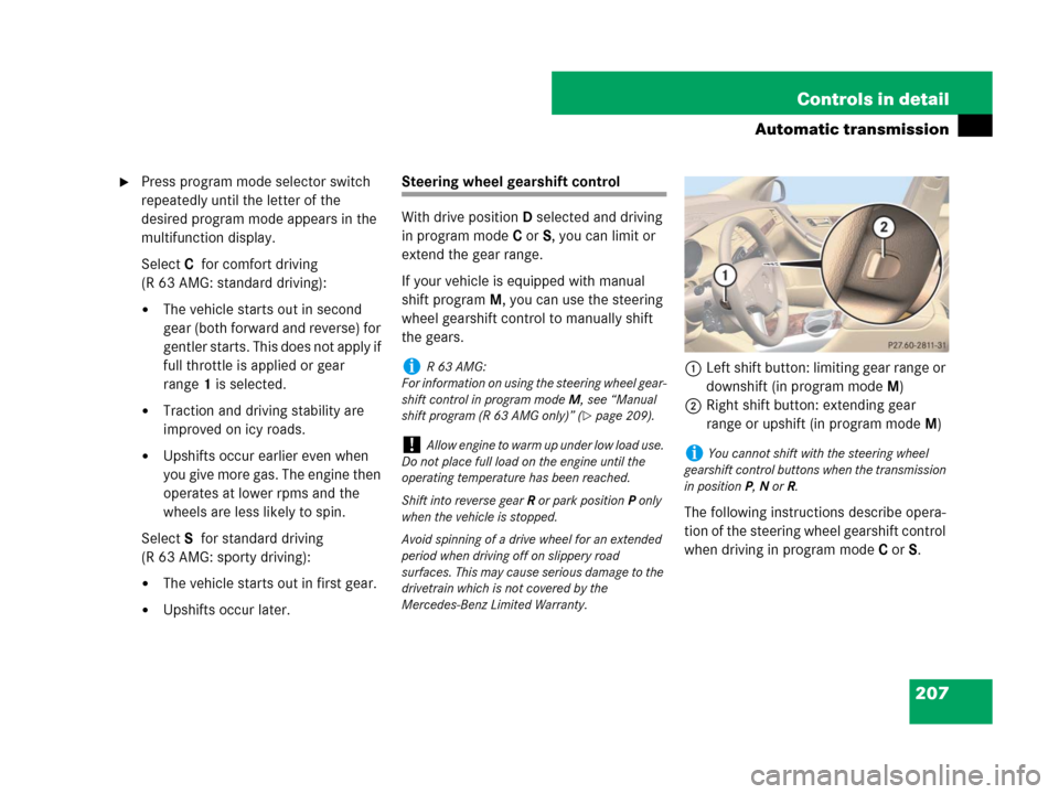 MERCEDES-BENZ R63AMG 2007 R171 Owners Guide 207 Controls in detail
Automatic transmission
Press program mode selector switch 
repeatedly until the letter of the 
desired program mode appears in the 
multifunction display.
SelectCfor comfort dr