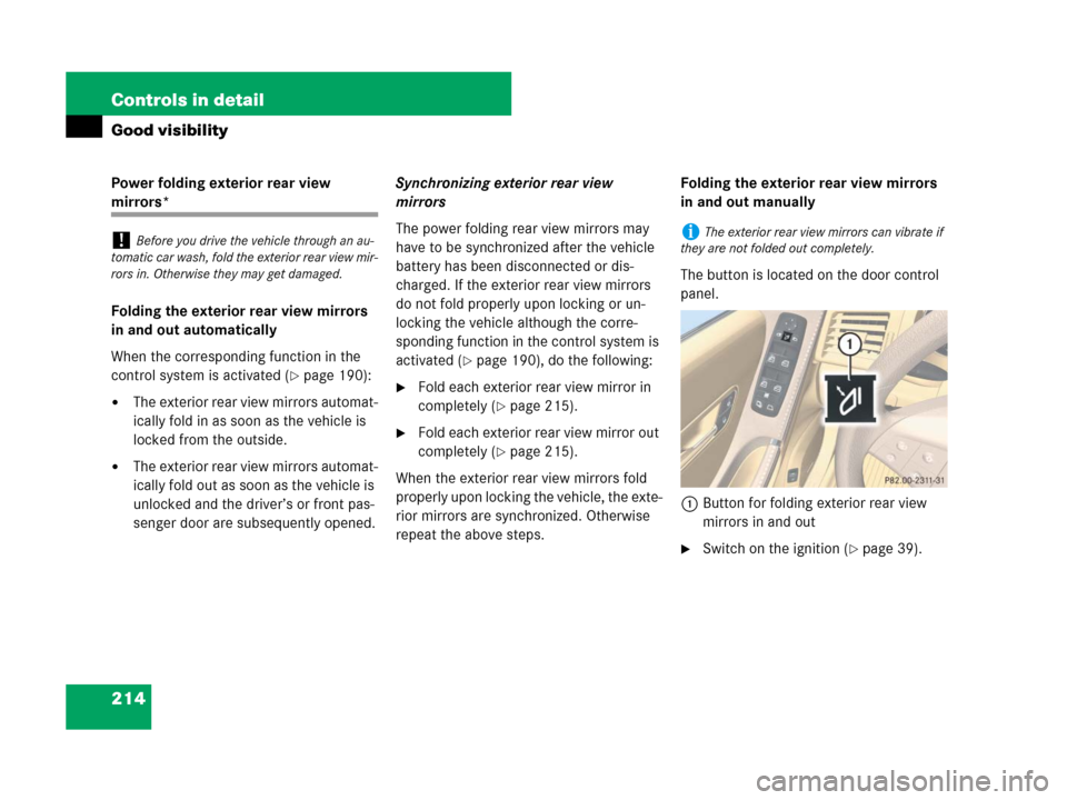 MERCEDES-BENZ R350 2007 R171 User Guide 214 Controls in detail
Good visibility
Power folding exterior rear view 
mirrors*
Folding the exterior rear view mirrors 
in and out automatically
When the corresponding function in the 
control syste