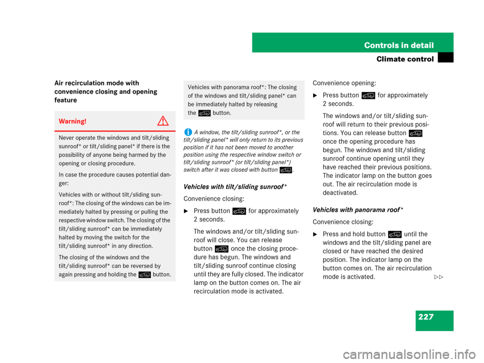 MERCEDES-BENZ R320CDI 2007 R171 Owners Manual 227 Controls in detail
Climate control
Air recirculation mode with 
convenience closing and opening 
feature
Vehicles with tilt/sliding sunroof*
Convenience closing:
Press button: for approximately 
