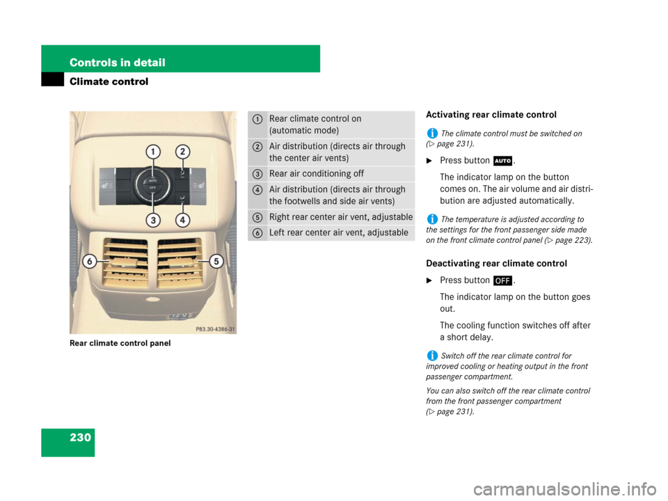 MERCEDES-BENZ R500 2007 R171 Owners Manual 230 Controls in detail
Climate control
Rear climate control panel
Activating rear climate control
Press buttonU.
The indicator lamp on the button 
comes on. The air volume and air distri-
bution are 