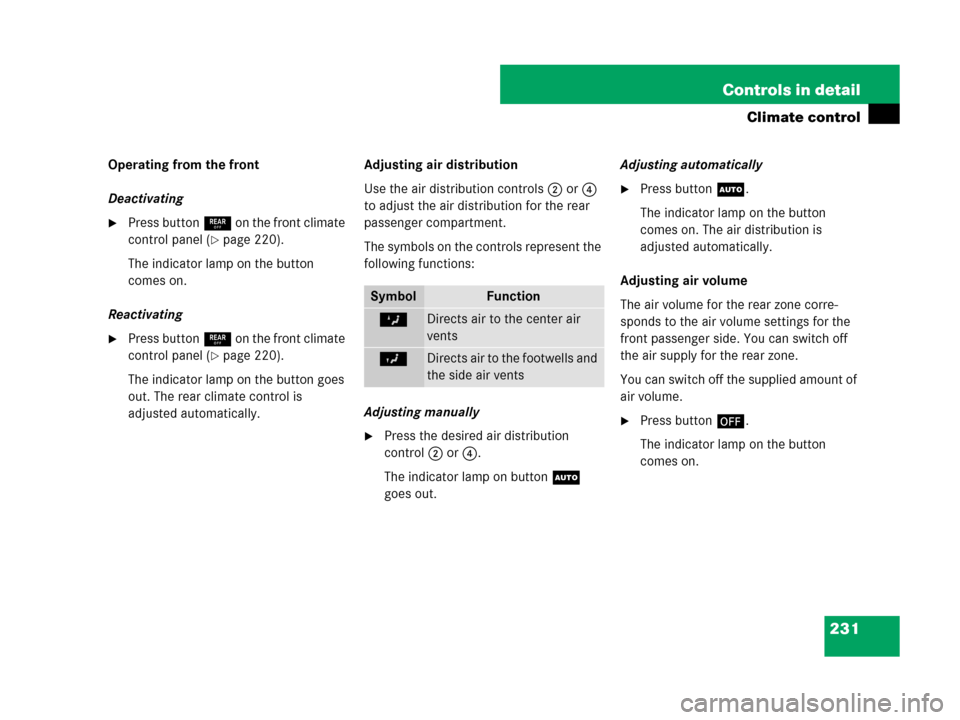 MERCEDES-BENZ R500 2007 R171 Owners Manual 231 Controls in detail
Climate control
Operating from the front
Deactivating
Press button: on the front climate 
control panel (
page 220).
The indicator lamp on the button 
comes on.
Reactivating
