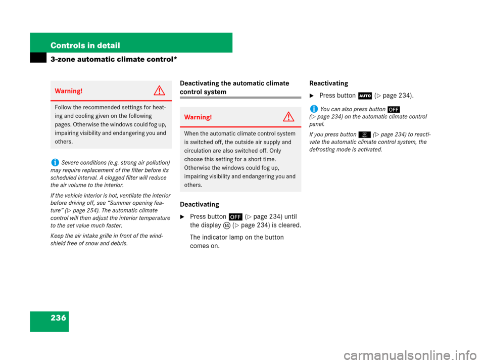 MERCEDES-BENZ R350 2007 R171 Owners Manual 236 Controls in detail
3-zone automatic climate control*
Deactivating the automatic climate 
control system
Deactivating
Press button´ (page 234) until 
the displaye (
page 234) is cleared.
The in
