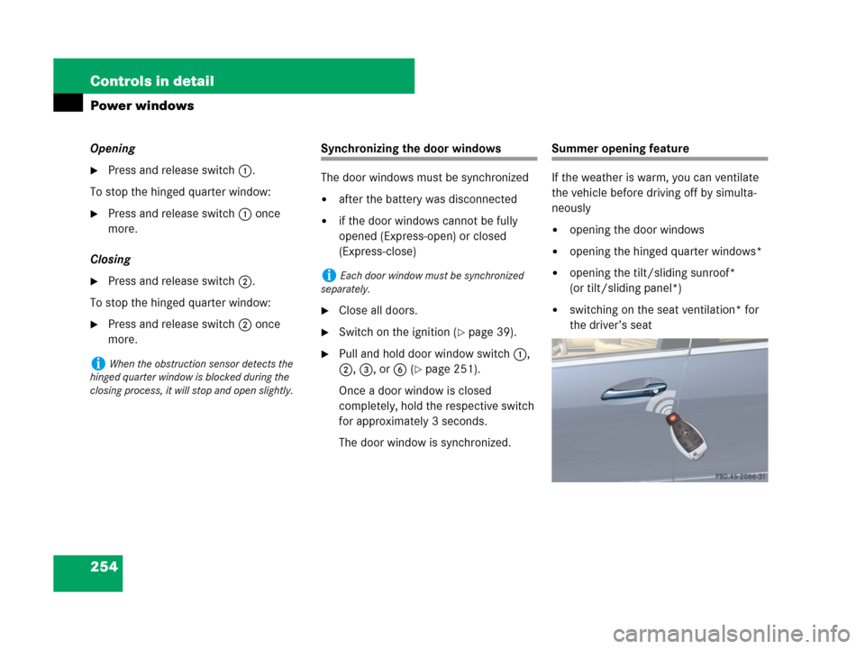 MERCEDES-BENZ R350 2007 R171 Owners Manual 254 Controls in detail
Power windows
Opening
Press and release switch 1.
To stop the hinged quarter window:
Press and release switch 1 once 
more.
Closing
Press and release switch 2.
To stop the hi