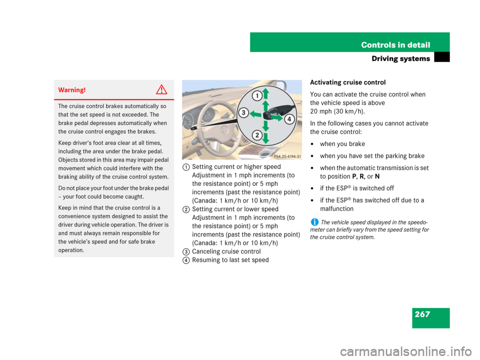 MERCEDES-BENZ R500 2007 R171 Owners Manual 267 Controls in detail
Driving systems
1Setting current or higher speed
Adjustment in 1 mph increments (to 
the resistance point) or 5 mph 
increments (past the resistance point) 
(Canada: 1 km/h or 1