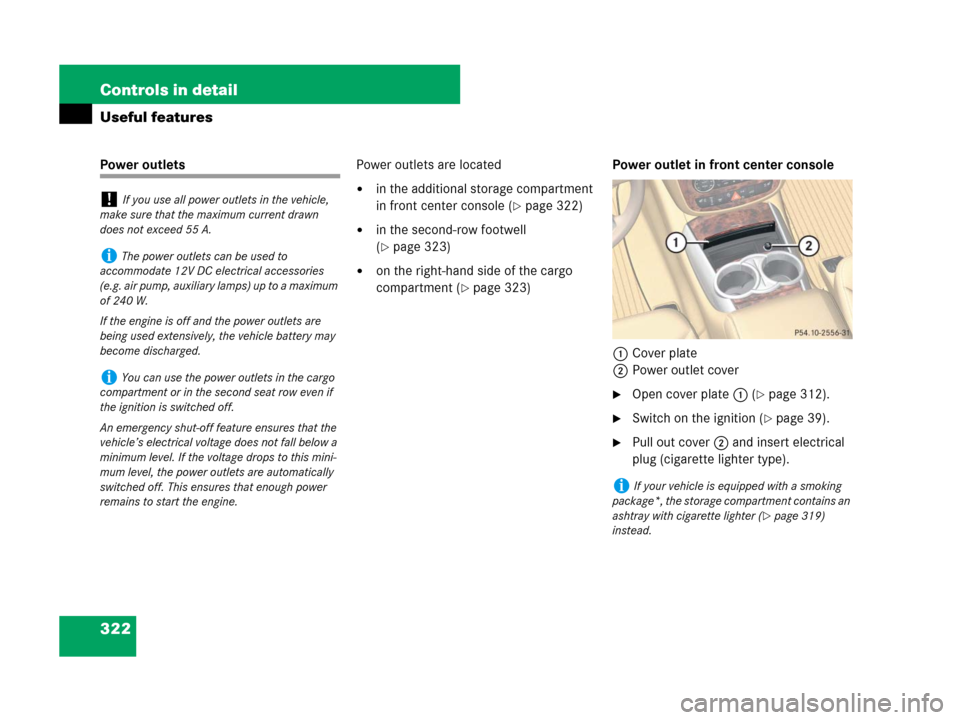 MERCEDES-BENZ R63AMG 2007 R171 Owners Manual 322 Controls in detail
Useful features
Power outletsPower outlets are located
in the additional storage compartment 
in front center console (
page 322)
in the second-row footwell 
(
page 323)
on