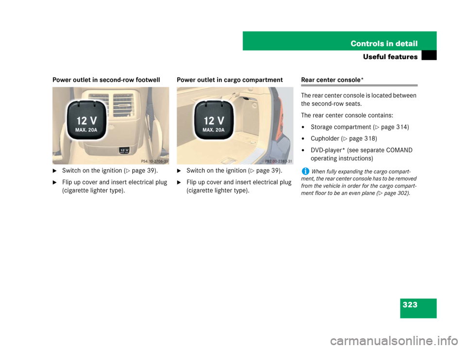 MERCEDES-BENZ R320CDI 2007 R171 Owners Manual 323 Controls in detail
Useful features
Power outlet in second-row footwell
Switch on the ignition (page 39).
Flip up cover and insert electrical plug 
(cigarette lighter type).Power outlet in cargo