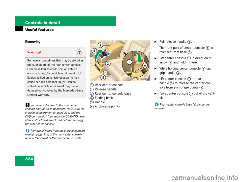 MERCEDES-BENZ R350 2007 R171 Owners Manual 324 Controls in detail
Useful features
Removing
1Rear center console
2Release handle
3Rear center console base
4Folding back
5Handle
6Anchorage pointsPull release handle 2.
The front part of center c