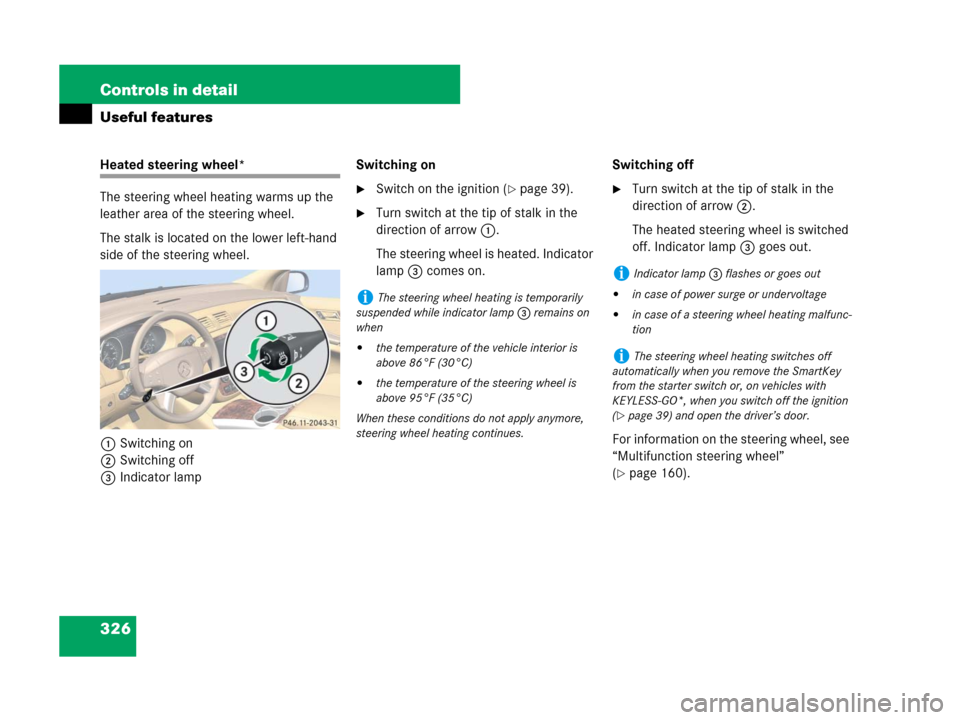 MERCEDES-BENZ R63AMG 2007 R171 Owners Guide 326 Controls in detail
Useful features
Heated steering wheel*
The steering wheel heating warms up the 
leather area of the steering wheel.
The stalk is located on the lower left-hand 
side of the stee