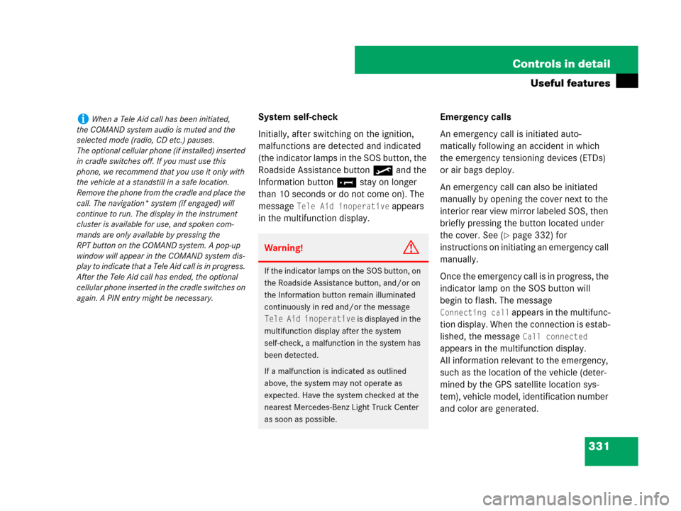 MERCEDES-BENZ R350 2007 R171 Owners Manual 331 Controls in detail
Useful features
System self-check
Initially, after switching on the ignition, 
malfunctions are detected and indicated 
(the indicator lamps in the SOS button, the 
Roadside Ass