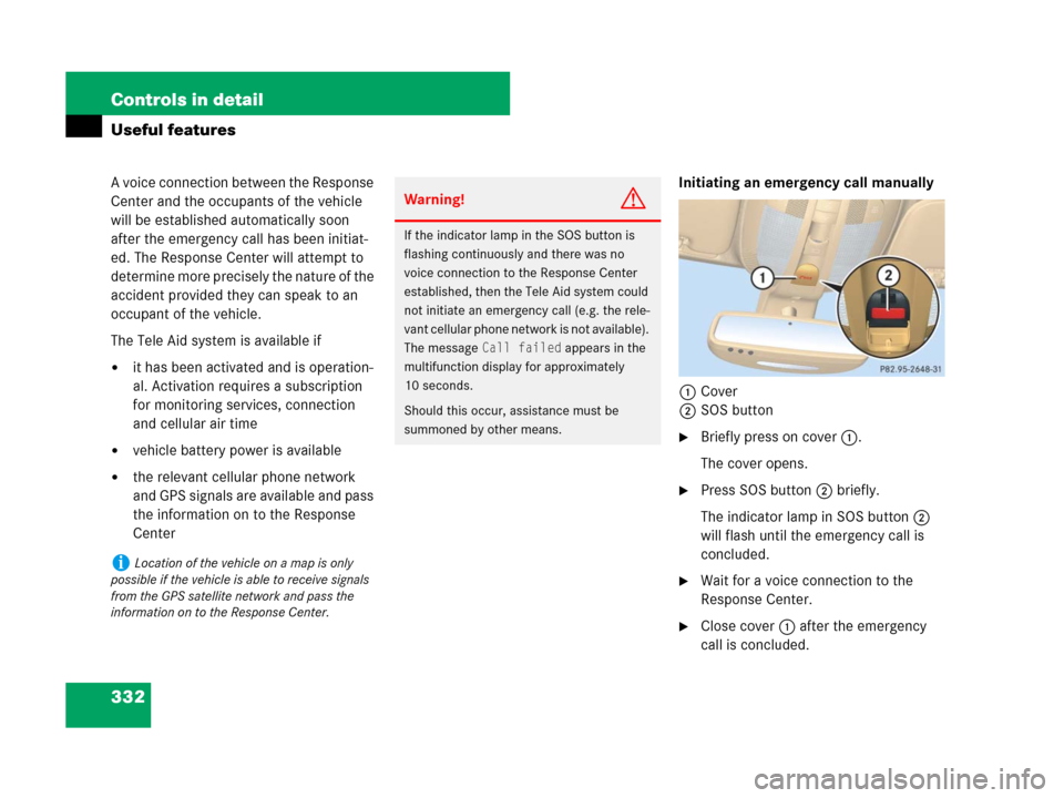 MERCEDES-BENZ R350 2007 R171 Owners Manual 332 Controls in detail
Useful features
A voice connection between the Response 
Center and the occupants of the vehicle 
will be established automatically soon 
after the emergency call has been initi