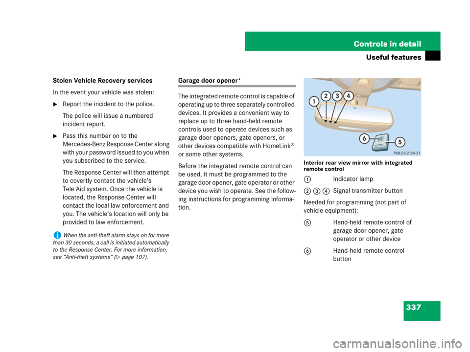 MERCEDES-BENZ R320CDI 2007 R171 Owners Manual 337 Controls in detail
Useful features
Stolen Vehicle Recovery services
In the event your vehicle was stolen:
Report the incident to the police.
The police will issue a numbered 
incident report.
Pa