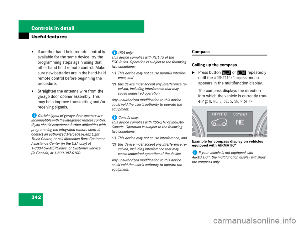 MERCEDES-BENZ R350 2007 R171 Owners Manual 342 Controls in detail
Useful features
If another hand-held remote control is 
available for the same device, try the 
programming steps again using that 
other hand-held remote control. Make 
sure n