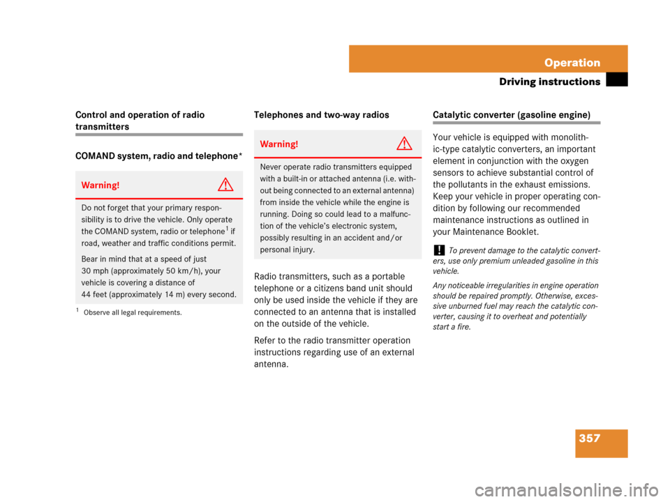 MERCEDES-BENZ R350 2007 R171 Owners Manual 357 Operation
Driving instructions
Control and operation of radio 
transmitters
COMAND system, radio and telephone*Telephones and two-way radios
Radio transmitters, such as a portable 
telephone or a 