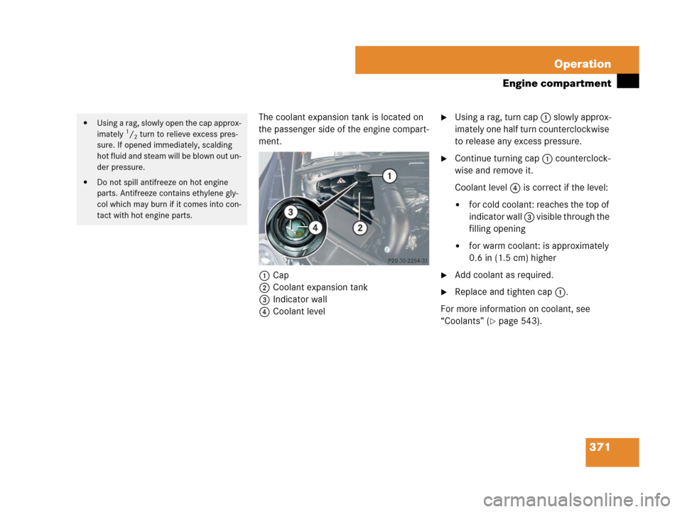 MERCEDES-BENZ R63AMG 2007 R171 Owners Manual 371 Operation
Engine compartment
The coolant expansion tank is located on 
the passenger side of the engine compart-
ment.
1Cap
2Coolant expansion tank
3Indicator wall
4Coolant levelUsing a rag, turn