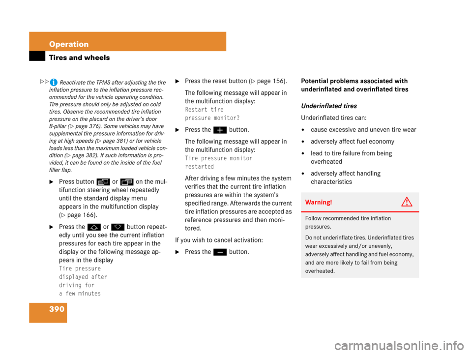 MERCEDES-BENZ R350 2007 R171 Owners Manual 390 Operation
Tires and wheels
Press buttonè orÿ on the mul-
tifunction steering wheel repeatedly 
until the standard display menu 
appears in the multifunction display 
(
page 166).
Press thej o