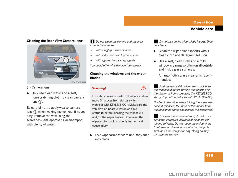 MERCEDES-BENZ R320CDI 2007 R171 Owners Manual 415 Operation
Vehicle care
Cleaning the Rear View Camera lens*
1Camera lens
Only use clean water and a soft, 
non-scratching cloth to clean camera 
lens1.
Be careful not to apply wax to camera 
lens1