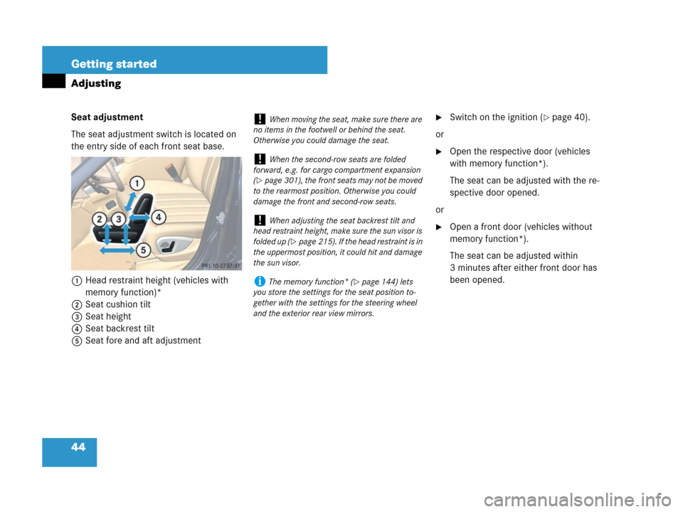 MERCEDES-BENZ R350 2007 R171 Service Manual 44 Getting started
Adjusting
Seat adjustment
The seat adjustment switch is located on 
the entry side of each front seat base.
1 Head restraint height (vehicles with 
memory function)*
2Seat cushion t