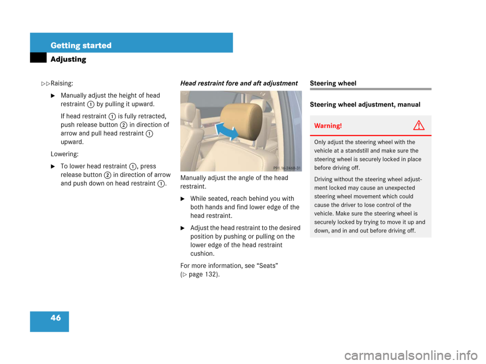 MERCEDES-BENZ R350 2007 R171 Service Manual 46 Getting started
Adjusting
Raising:
Manually adjust the height of head 
restraint 1 by pulling it upward.
If head restraint 1 is fully retracted, 
push release button 2 in direction of 
arrow and p