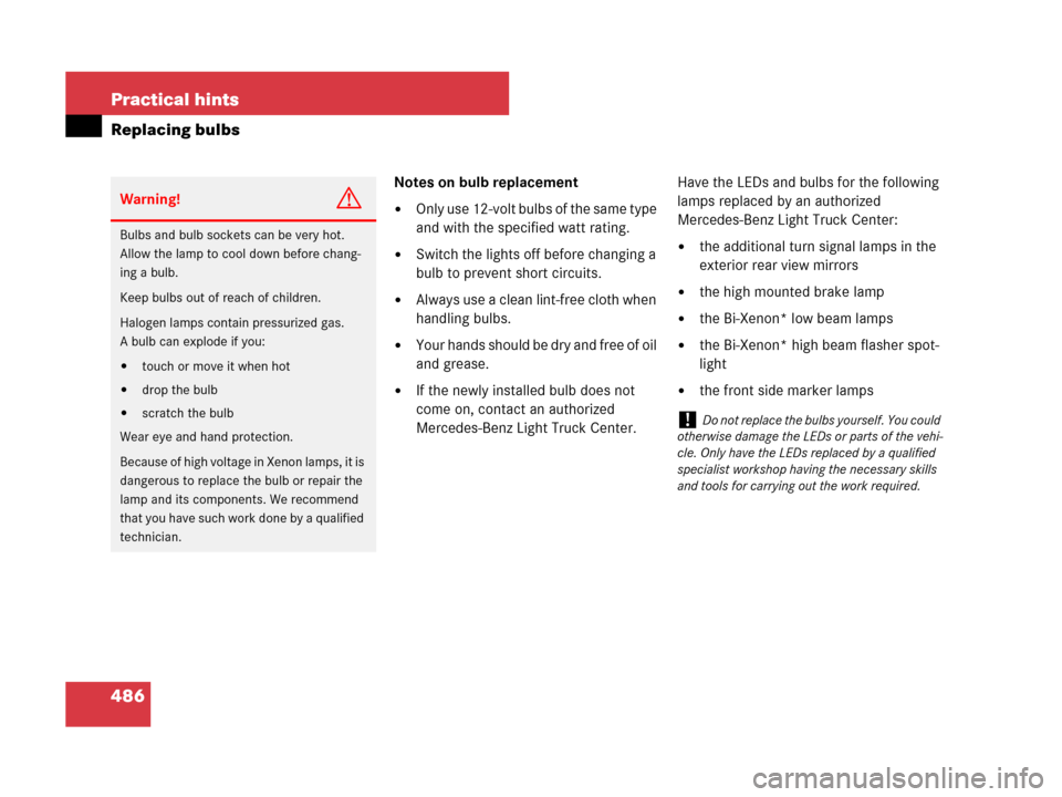 MERCEDES-BENZ R63AMG 2007 R171 Owners Manual 486 Practical hints
Replacing bulbs
Notes on bulb replacement
Only use 12-volt bulbs of the same type 
and with the specified watt rating.
Switch the lights off before changing a 
bulb to prevent sh