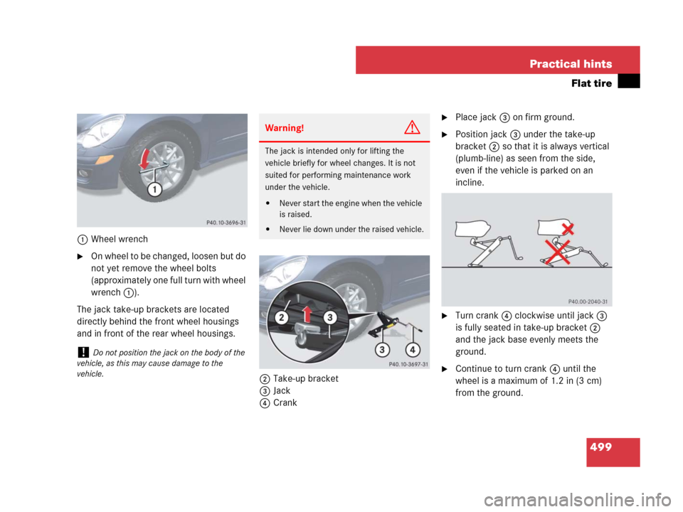 MERCEDES-BENZ R320CDI 2007 R171 Owners Manual 499 Practical hints
Flat tire
1Wheel wrench
On whee l to b e c hang ed, l oose n but d o 
not yet remove the wheel bolts 
(approximately one full turn with wheel 
wrench 1).
The jack take-up brackets