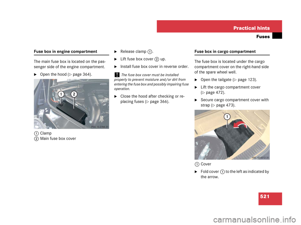 MERCEDES-BENZ R500 2007 R171 Owners Manual 521 Practical hints
Fuses
Fuse box in engine compartment
The main fuse box is located on the pas-
senger side of the engine compartment.
Open the hood (page 364).
1Clamp
2Main fuse box cover
Releas
