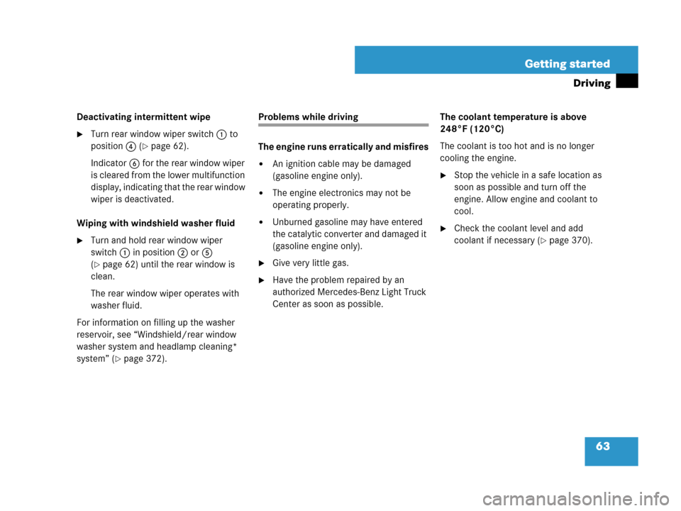 MERCEDES-BENZ R350 2007 R171 Owners Manual 63 Getting started
Driving
Deactivating intermittent wipe
Turn rear window wiper switch 1 to 
position4 (
page 62).
Indicator6for the rear window wiper 
is cleared from the lower multifunction 
disp