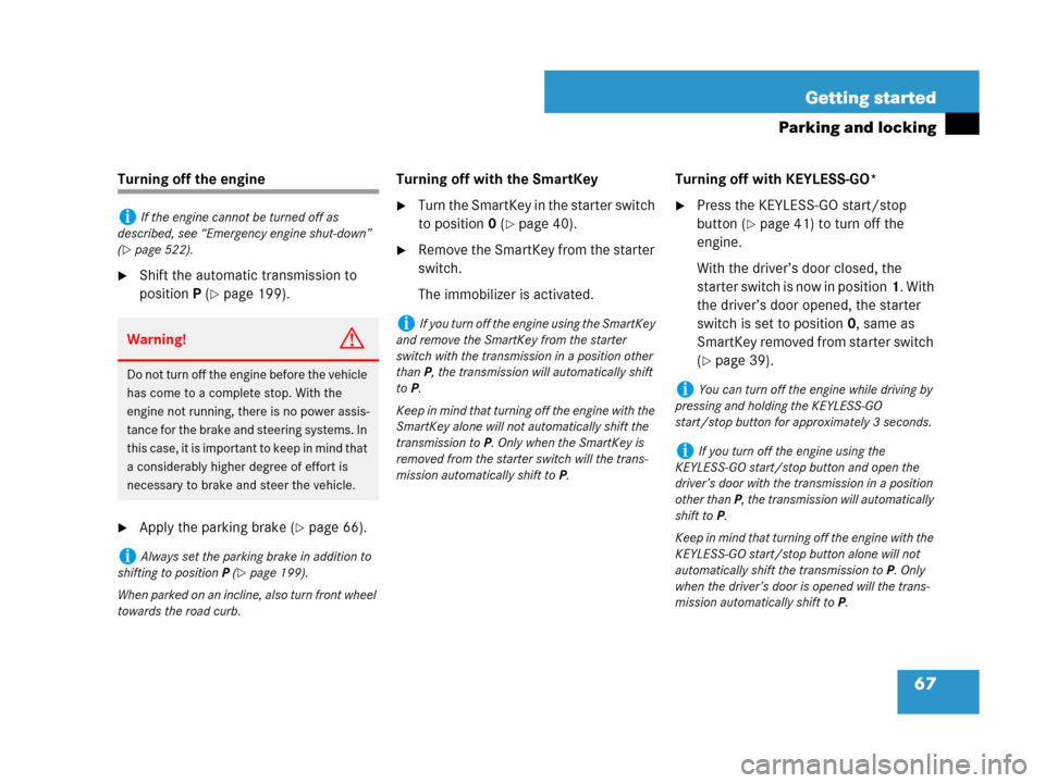 MERCEDES-BENZ R350 2007 R171 Owners Manual 67 Getting started
Parking and locking
Turning off the engine
Shift the automatic transmission to 
positionP (
page 199).
Apply the parking brake (page 66).Turning off with the SmartKey
Turn the 