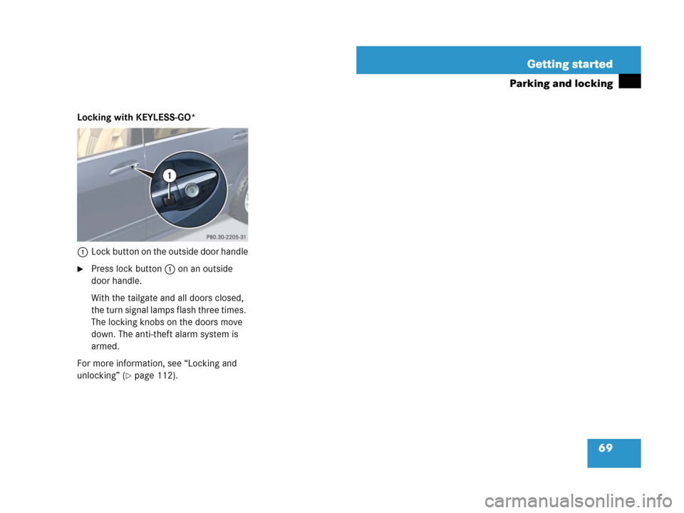 MERCEDES-BENZ R320CDI 2007 R171 Repair Manual 69 Getting started
Parking and locking
Locking with KEYLESS-GO*
1Lock button on the outside door handle
Press lock button1 on an outside 
door handle.
With the tailgate and all doors closed, 
the tur