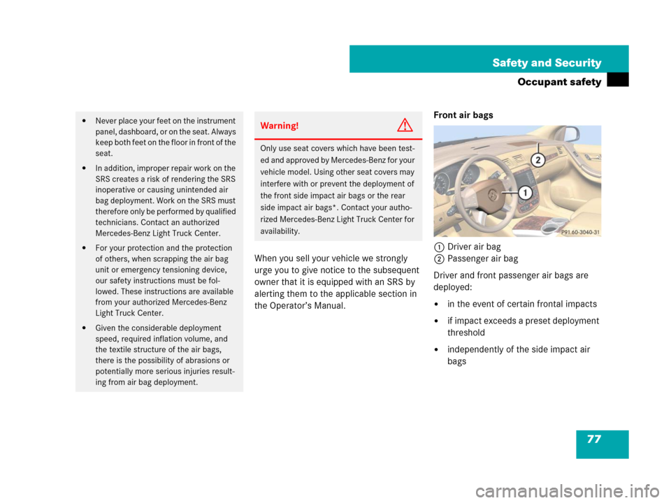 MERCEDES-BENZ R350 2007 R171 Manual PDF 77 Safety and Security
Occupant safety
When you sell your vehicle we strongly 
urge you to give notice to the subsequent 
owner that it is equipped with an SRS by 
alerting them to the applicable sect