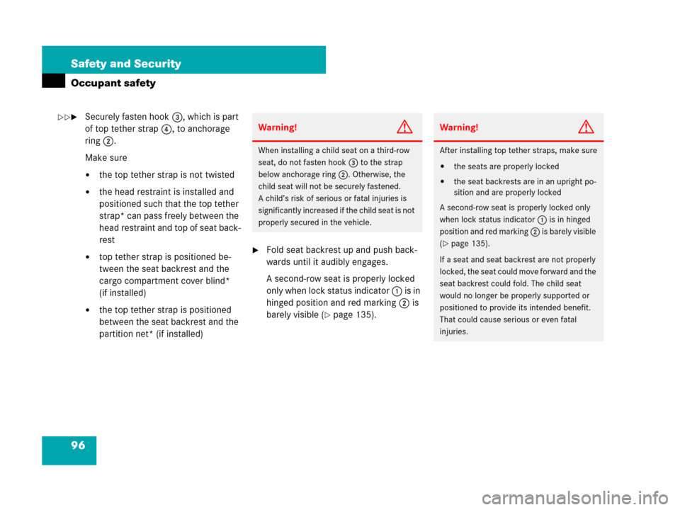 MERCEDES-BENZ R500 2007 R171 Owners Manual 96 Safety and Security
Occupant safety
Securely fasten hook3, which is part 
of top tether strap4, to anchorage 
ring2.
Make sure
the top tether strap is not twisted
the head restraint is installed