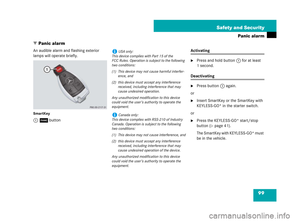 MERCEDES-BENZ R350 2007 R171 Owners Manual 99 Safety and Security
Panic alarm
Panic alarm
An audible alarm and flashing exterior 
lamps will operate briefly.
SmartKey
1Âbutton
Activating
Press and hold button1 for at least 
1 second.
Deacti