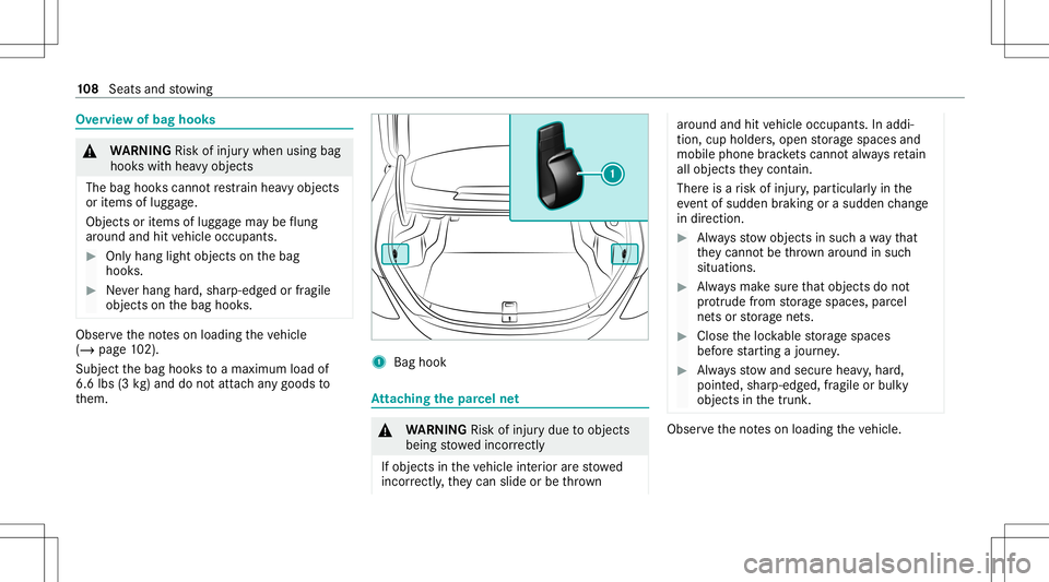 MERCEDES-BENZ C-CLASS SEDAN 2021  Owners Manual Ov
ervie wof bag hook s &
WARNIN GRisk ofinju rywhen usingbag
hook swit hhea vyobj ect s
The bag hook scan notre stra in hea vyobje cts
or items oflugg age.
Obj ectsor items oflugg agema ybe flung
ar 