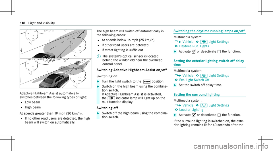MERCEDES-BENZ C-CLASS SEDAN 2021 Owners Manual Ad
aptiveHig hbeam Assis taut omat ically
swit ches between thefo llo wing types oflight :
R Lowbeam
R High beam
At speeds great erthan 19 mp h(3 0km/h):
R Ifno other road user sar ede tected, thehigh MERCEDES-BENZ C-CLASS SEDAN 2021 Owners Manual Ad
aptiveHig hbeam Assis taut omat ically
swit ches between thefo llo wing types oflight :
R Lowbeam
R High beam
At speeds great erthan 19 mp h(3 0km/h):
R Ifno other road user sar ede tected, thehigh