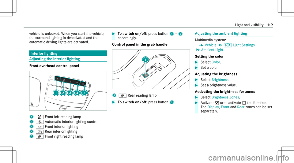 MERCEDES-BENZ C-CLASS SEDAN 2021 Owners Manual ve
hicle isunloc ked. When youstar tth eve hicle,
th esur round lightingisdeac tivated and the
aut omat icdrivin glight sar eact ivat ed. Int
erior light ing Ad
jus tingthe inte rior light ing Fr
ont MERCEDES-BENZ C-CLASS SEDAN 2021 Owners Manual ve
hicle isunloc ked. When youstar tth eve hicle,
th esur round lightingisdeac tivated and the
aut omat icdrivin glight sar eact ivat ed. Int
erior light ing Ad
jus tingthe inte rior light ing Fr
ont
