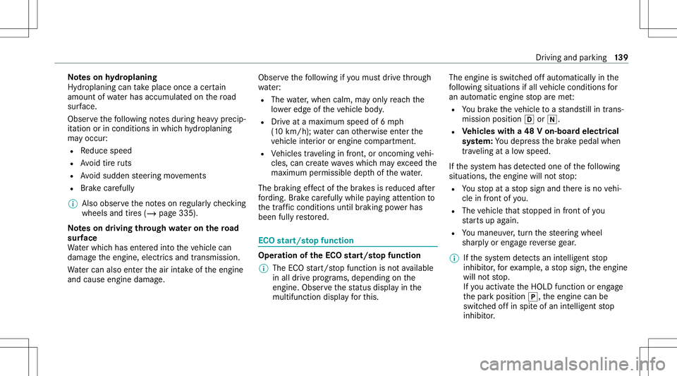 MERCEDES-BENZ C-CLASS SEDAN 2021 User Guide No
teson hydropl aning
Hyd roplaning cantake place onceacer tain
amount ofwa terhas accumu lated on thero ad
sur face.
Obs erve thefo llo wing notesdur ing heavyprecip‐
it ation orinconditions inwhi