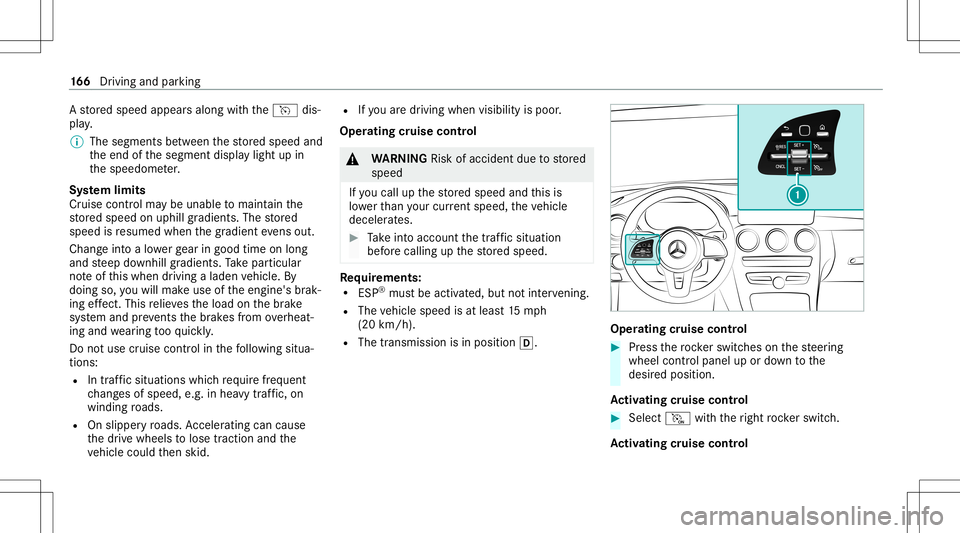 MERCEDES-BENZ C-CLASS SEDAN 2021 Owners Guide A
stor ed speed appear salong withth eh dis‐
pla y.
% The segment sbe tween thestor ed speed and
th eend ofthesegment displaylight upin
th espeedome ter.
Sy stem limit s
Cr uise control ma ybe unabl MERCEDES-BENZ C-CLASS SEDAN 2021 Owners Guide A
stor ed speed appear salong withth eh dis‐
pla y.
% The segment sbe tween thestor ed speed and
th eend ofthesegment displaylight upin
th espeedome ter.
Sy stem limit s
Cr uise control ma ybe unabl