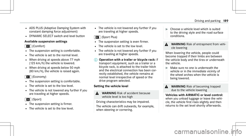 MERCEDES-BENZ C-CLASS SEDAN 2021  Owners Manual R
ADS PLUS (Ada ptive Dam ping System with
con stant dam pingfo rc eadjus tment)
R DYNA MIC SELE CTswitc hand leve lbutt on
Av ailab lesuspe nsion settings
A (Comfort)
R The susp ensio nse tting iscom