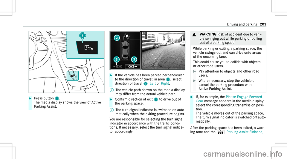 MERCEDES-BENZ C-CLASS SEDAN 2021 Owners Guide #
Press butt on1.
The media displaysho wsthevie wof Active
Pa rking Assist. #
Ifth eve hicle hasbeen parkedper pendicular
to thedir ect ion oftra vel:in area 2, selec t
dir ect ion oftra vel3 Left orR MERCEDES-BENZ C-CLASS SEDAN 2021 Owners Guide #
Press butt on1.
The media displaysho wsthevie wof Active
Pa rking Assist. #
Ifth eve hicle hasbeen parkedper pendicular
to thedir ect ion oftra vel:in area 2, selec t
dir ect ion oftra vel3 Left orR